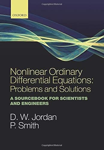 Download Nonlinear Ordinary Differential Equations: Problems and Solutions: A Sourcebook for Scientists and Engineers PDF