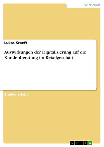 Auswirkungen der Digitalisierung auf die Kundenberatung im Retailgeschäft (Germ…