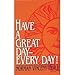 Have a Great Day - Every Day!
