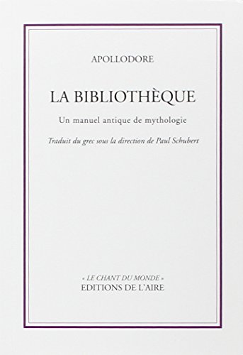 La bibliothèque d'Apollodore : Un manuel antique de mythologie by Apollodore de Pergame