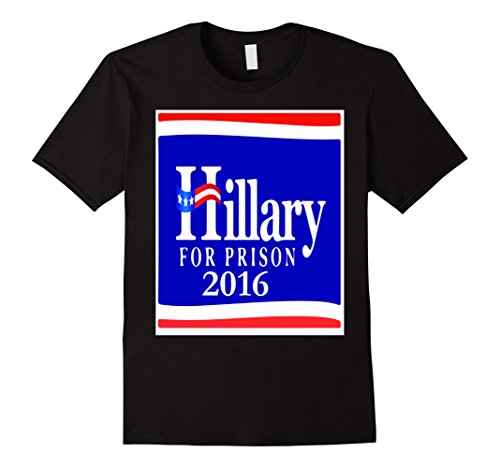 Hillary for Prison 2016 Funny Political Campaign sign shirt - Male XL - Black