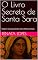 Livro O Livro Secreto de Santa Sara: Orações e rituais para destravar amor, dinheiro e proteção