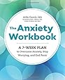 The Anxiety Workbook: A 7-Week Plan to Overcome Anxiety, Stop Worrying, and End Panic