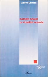 Antonin Artaud, la virtualité incarnée