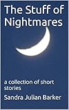 The Stuff of Nightmares: a collection of short stories by 