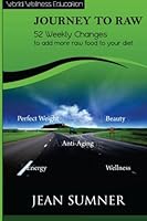 Journey to Raw: 52 Small Weekly Changes to Add More Raw Food to your Diet 1480171824 Book Cover
