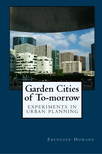 Garden Cities of To-morrow: Experiments in Urban Planning