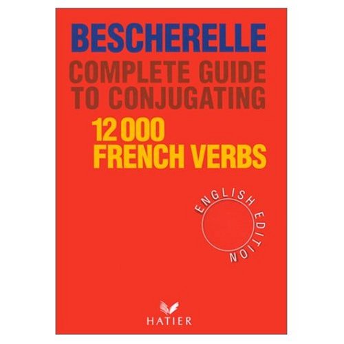 Bescherelle: Complete Guide to Conjugating 12,000 French Verbs (French and English Edition) by