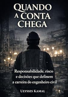 Livro Quando a conta chega: Responsabilidade, risco e decisões que definem a carreira do engenheiro civil (Estrutura e Risco na Engenharia)