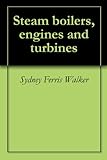 Steam boilers, engines and turbines