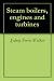 Steam boilers, engines and turbines