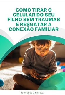 Livro Como tirar o celular do seu filho sem traumas e resgatar a conexão familiar