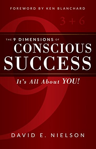 The 9 Dimensions of Conscious Success: It's All About YOU!