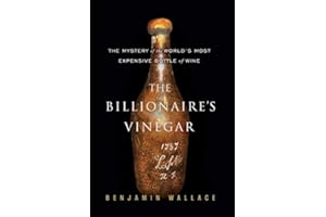 The Billionaire's Vinegar: The Mystery of the World's Most Expensive Bottle of Wine