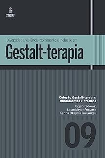 Livro Diversidade, violência, sofrimento e inclusão em Gestalt-terapia (Gestalt terapia: fundamentos e práticas Livro 9)