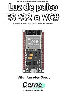 Livro Implementando via WiFi o controle de Luz de palco com  ESP32 e VC# Usando o NodeMCU-32S programado no Arduino