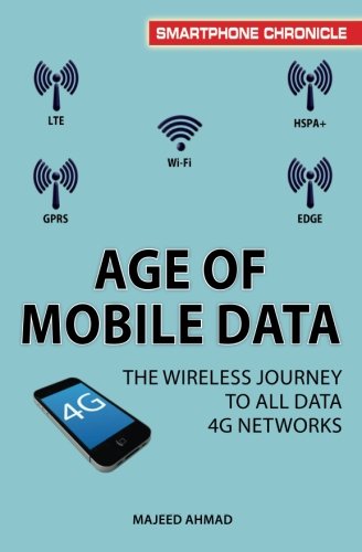 Age of Mobile Data: The Wireless Journey to All Data 4g Networks (Smartphone Chronicle)