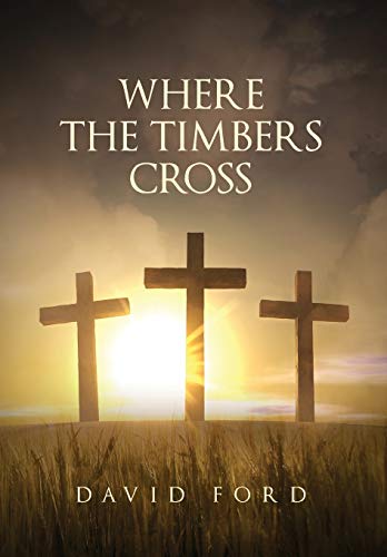 Where the Timbers Cross by David Ford