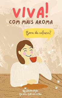 Livro Viva! Com mais aroma.: Dicas para uma vida mais leve, com cheirinho de café fresco. (Café com a Clau)
