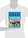 Oxen: A Teamster's Guide to Raising, Training, Driving & Showing (Story's Working Animals)