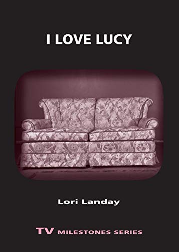 I Love Lucy (TV Milestones Series) by Lori Landay