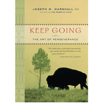 Keep Going The Art Of Perseverance Paperback Common By Author Joseph M Marshall Iii 0884240628237 Amazon Com Books
