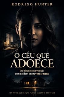 Livro O CÉU QUE ADOECE: OS BLOQUEIOS INVISÍVEIS QUE MOLDAM QUE VOCÊ É