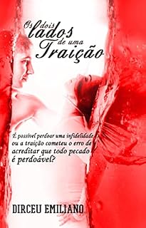Livro Os Dois Lados de Uma Traição: É possível perdoar uma infidelidade, ou a traição cometeu o erro de acreditar que todo pecado é perdoável?