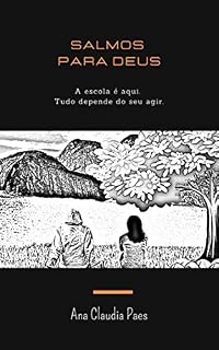 SALMOS PARA DEUS: A escola é aqui. Tudo depende do seu agir.