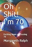 Oh Shit! I'm 70: Exciting News on Turning 70
