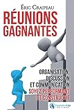 Réunions gagnantes: Organisation, discussion et communication, soyez performant et constructif (French Edition) by Éric Craipeau, Éditions Comprendre et Agir