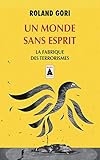 Un monde sans esprit : La fabrique des terrorismes by 