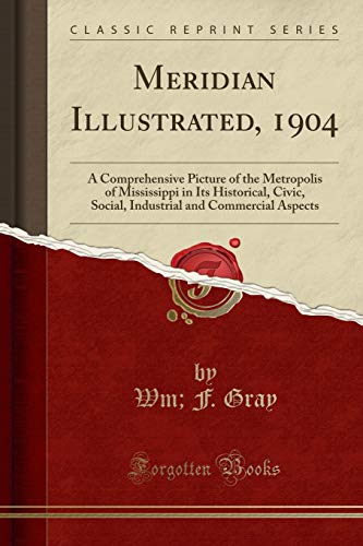 D.o.w.n.l.o.a.d Meridian Illustrated, 1904: A Comprehensive Picture of the Metropolis of Mississippi in Its Historic<br />Z.I.P