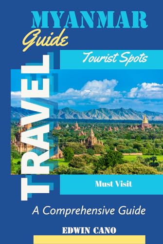 Myanmar Travel Guide: A Comprehensive Guide to Save Time and Money