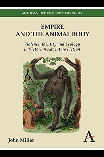 Empire and the Animal Body: Violence, Identity and Ecology in Victorian Adventure Fiction (Anthem Nineteenth-Century Series) Paperback โ Illustrated, 1 Oct. 2014