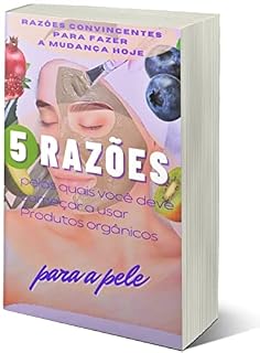 Livro 5 razões começar a usar Produtos orgânicos : 5 razões pelas quais você deve começar a usar Produtos orgânicos para apele