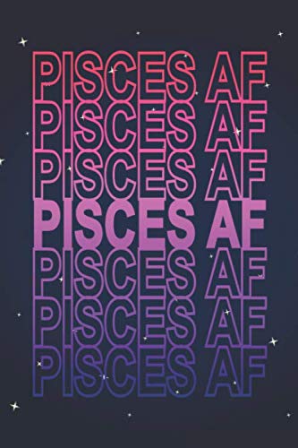 Pisces AF: Funny Pisces Horoscope Notebook Blank Lined Journal Pisces Star Sign Notepad Novelty Birthday Astrology Gift for Zodiac Fans
