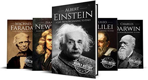 Biographies of Scientists: Albert Einstein, Isaac Newton, Galileo Galilei, Charles Darwin, Michael F by Hourly History