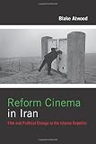 Blake Atwood, "Reform Cinema in Iran: Film and Political Change in the Islamic Republic" (Columbia UP, 2016)