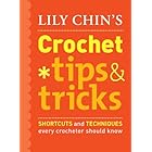 Lily Chin's Crochet Tips and Tricks: Shortcuts and Techniques Every Crocheter Should Know
