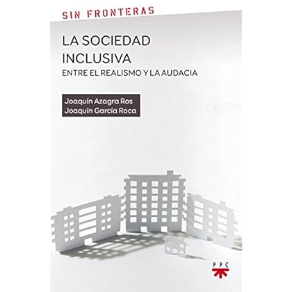 La Sociedad Inclusiva: Entre El Realismo Y La Audacia (Sin Fronteras) La Sociedad Inclusiva: Entre El Realismo Y La Audacia (Sin Fronteras)