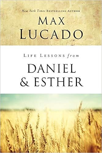 Life Lessons from Daniel and Esther: Faith Under Pressure, by Max Lucado Life Lessons from Daniel and Esther: Faith Under Pressure, by Max Lucado