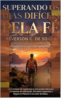Livro Superando os dias Difíceis pela fé: Uma jornada de esperança e encorajamento para momentos de tribulação