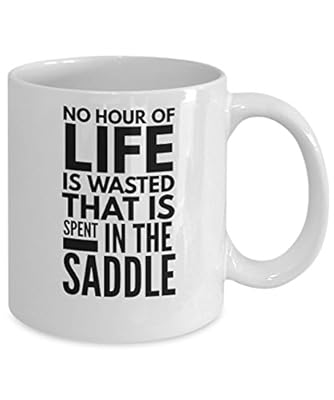 Horse Coffee Mug - No Hour Of Life Is Wasted That Is Spent In The Saddle - Cool 11oz White Ceramic Cup