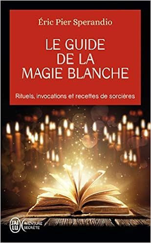 Le Guide De La Magie Blanche Rituels Invocations Et Recette De Sorcieres Aventure Secrete 7377 French Edition Eric Pier Sperandio 9782290336755 Amazon Com Books