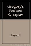 Gregory's Sermon Synopses: 200 Expanded Summaries by