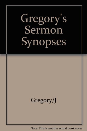 Gregory's Sermon Synopses: 200 Expanded Summaries by Joel C. Gregory