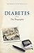 Diabetes: The Biography (Biographies of Disease) by Robert Tattersall
