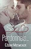 Si je te pardonnais... (French Edition) by Céline Musmeaux