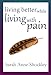 Living Better While Living With Pain: 21 Ways to Reduce the Stress of Chronic Pain and Create Greate by Sarah Anne Shockley